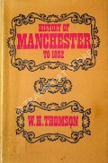 Book cover of History of Manchester to 1852  by THOMSON, W.H. 